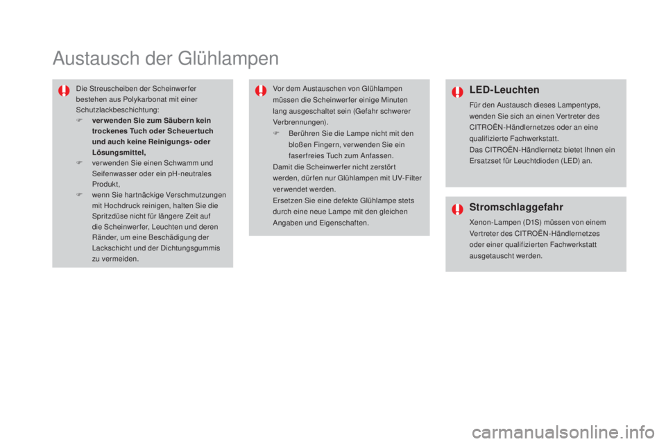 CITROEN DS4 2016 Betriebsanleitungen (in German) DS4_de_Chap09_info-pratiques_ed03-2015
Austausch der Glühlampen
Die Streuscheiben der Scheinwerfer
bestehen aus Polykarbonat mit einer
Schutzlackbeschichtung:
F
v
er wenden Sie zum Säubern kein CITROEN DS4 2016 Betriebsanleitungen (in German) DS4_de_Chap09_info-pratiques_ed03-2015
Austausch der Glühlampen
Die Streuscheiben der Scheinwerfer
bestehen aus Polykarbonat mit einer
Schutzlackbeschichtung:
F
v
er wenden Sie zum Säubern kein