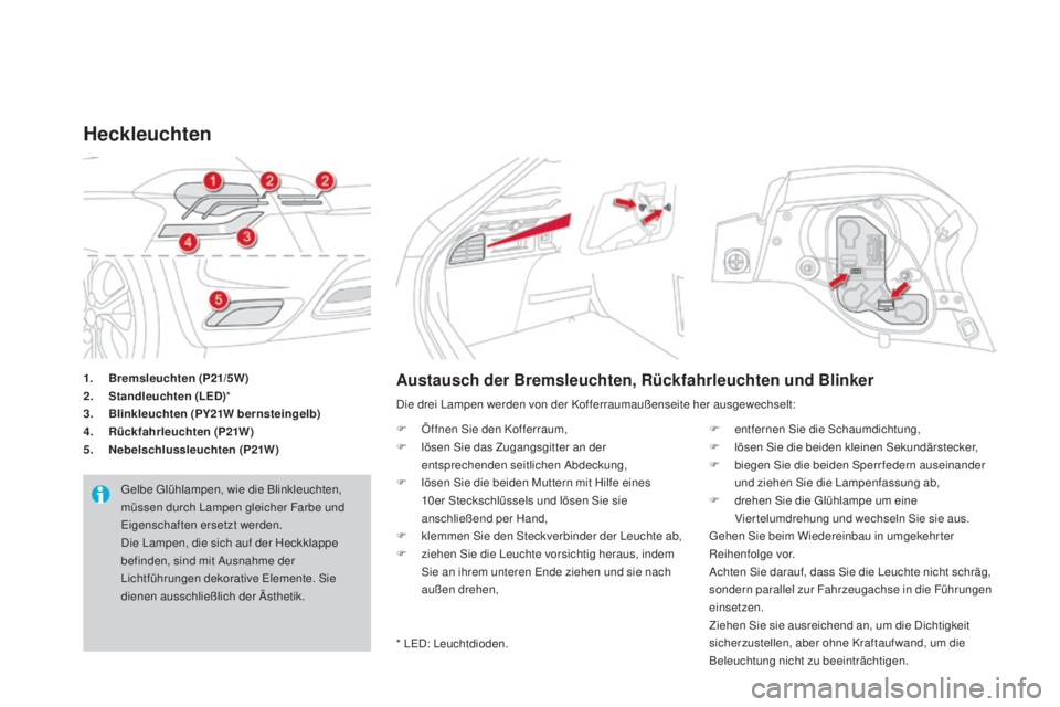 CITROEN DS4 2016 Betriebsanleitungen (in German) DS4_de_Chap09_info-pratiques_ed03-2015
1. Bremsleuchten (p21/5w)
2. S tandleuchten (LED) *
3.
B
linkleuchten (
pY
21
w b
ernsteingelb)
4.
R
ückfahrleuchten (
p2
1 w
)
5. N
ebelschlussleuchte CITROEN DS4 2016 Betriebsanleitungen (in German) DS4_de_Chap09_info-pratiques_ed03-2015
1. Bremsleuchten (p21/5w)
2. S tandleuchten (LED) *
3.
B
linkleuchten (
pY
21
w b
ernsteingelb)
4.
R
ückfahrleuchten (
p2
1 w
)
5. N
ebelschlussleuchte