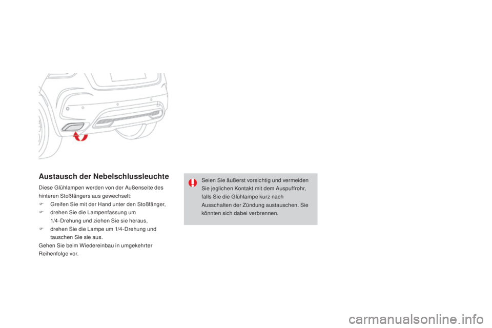 CITROEN DS4 2016  Betriebsanleitungen (in German) DS4_de_Chap09_info-pratiques_ed03-2015
austausch der Nebelschlussleuchte
Diese Glühlampen werden von der Außenseite des 
hinteren Stoßfängers aus gewechselt:
F 
G
 reifen Sie mit der Hand unter de