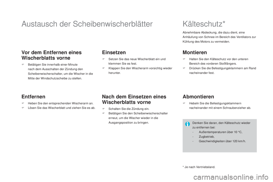 CITROEN DS4 2016 Betriebsanleitungen (in German) DS4_de_Chap09_info-pratiques_ed03-2015
Austausch der Scheibenwischerblätter
Vor dem Entfernen eines
wi
scherblatts vorne
F Betätigen Sie innerhalb einer Minute
nach dem Ausschalten der Zündung de CITROEN DS4 2016 Betriebsanleitungen (in German) DS4_de_Chap09_info-pratiques_ed03-2015
Austausch der Scheibenwischerblätter
Vor dem Entfernen eines
wi
scherblatts vorne
F Betätigen Sie innerhalb einer Minute
nach dem Ausschalten der Zündung de