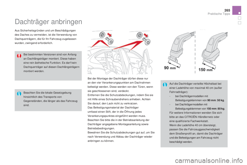 CITROEN DS4 2016 Betriebsanleitungen (in German) 265
DS4_de_Chap09_info-pratiques_ed03-2015
Dachträger anbringen
Aus Sicherheitsgründen und um Beschädigungen
des Daches zu vermeiden, ist die Ver wendung von
Dachquerträgern, die für Ihr Fahrze CITROEN DS4 2016 Betriebsanleitungen (in German) 265
DS4_de_Chap09_info-pratiques_ed03-2015
Dachträger anbringen
Aus Sicherheitsgründen und um Beschädigungen
des Daches zu vermeiden, ist die Ver wendung von
Dachquerträgern, die für Ihr Fahrze