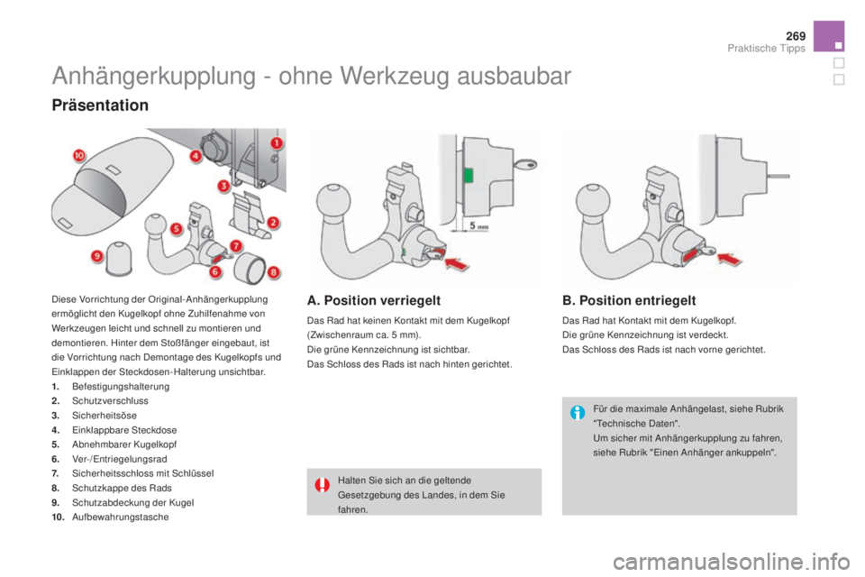 CITROEN DS4 2016 Betriebsanleitungen (in German) 269
DS4_de_Chap09_info-pratiques_ed03-2015
Anhängerkupplung - ohne Werkzeug ausbaubar
Für die maximale Anhängelast, siehe Rubrik
"Technische Daten".
Um sicher mit Anhängerkupplung zu fahr CITROEN DS4 2016 Betriebsanleitungen (in German) 269
DS4_de_Chap09_info-pratiques_ed03-2015
Anhängerkupplung - ohne Werkzeug ausbaubar
Für die maximale Anhängelast, siehe Rubrik
"Technische Daten".
Um sicher mit Anhängerkupplung zu fahr