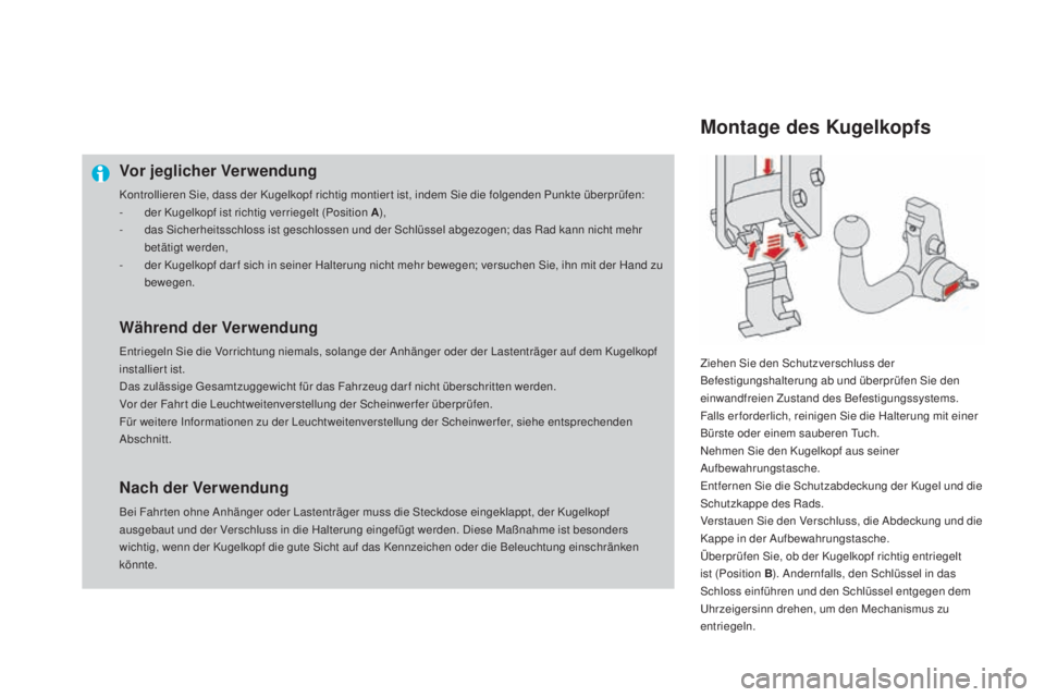 CITROEN DS4 2016 Betriebsanleitungen (in German) DS4_de_Chap09_info-pratiques_ed03-2015
Vor jeglicher Verwendung
Kontrollieren Sie, dass der Kugelkopf richtig montier t ist, indem Sie die folgenden Punkte überprüfen:
- d er Kugelkopf ist richtig v CITROEN DS4 2016 Betriebsanleitungen (in German) DS4_de_Chap09_info-pratiques_ed03-2015
Vor jeglicher Verwendung
Kontrollieren Sie, dass der Kugelkopf richtig montier t ist, indem Sie die folgenden Punkte überprüfen:
- d er Kugelkopf ist richtig v