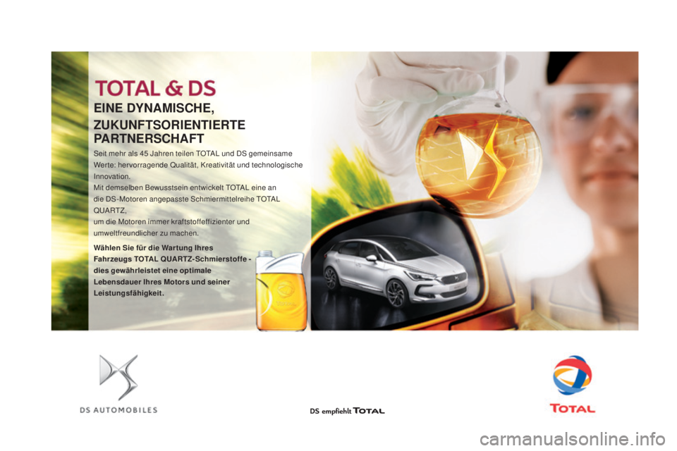 CITROEN DS4 2016  Betriebsanleitungen (in German) EINE DYNamISCHE,
ZUKUNFTSORIENTIERTE 
p

a
R
 TNERSCH a
F
 T
Seit mehr als 45 Jahren teilen TOTAL und DS gemeinsame 
W erte: hervorragende Qualität, Kreativität und technologische 
Innovation.
Mit d