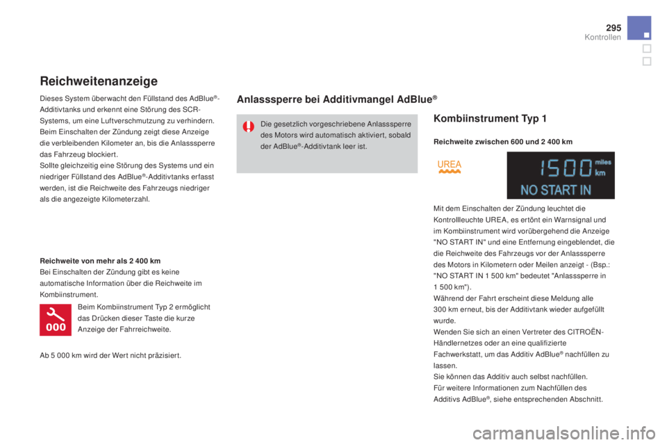 CITROEN DS4 2016 Betriebsanleitungen (in German) 295
DS4_de_Chap10_verifications_ed03-2015
Die gesetzlich vorgeschriebene Anlasssperre
des Motors wird automatisch aktivier t, sobald
der AdBlue
®-Additivtank leer ist.
Reichweitenanzeige
Dieses Sys CITROEN DS4 2016 Betriebsanleitungen (in German) 295
DS4_de_Chap10_verifications_ed03-2015
Die gesetzlich vorgeschriebene Anlasssperre
des Motors wird automatisch aktivier t, sobald
der AdBlue
®-Additivtank leer ist.
Reichweitenanzeige
Dieses Sys