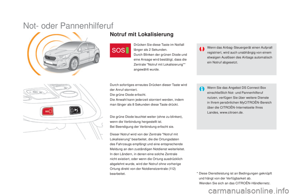 CITROEN DS4 2016 Betriebsanleitungen (in German) DS4_de_Chap12b_BTA _ed03-2015
Not- oder Pannenhilferuf
Wenn das Airbag-Steuergerät einen Aufprall
registriert, wird auch unabhängig von einem
etwaigen Auslösen des Airbags automatisch
ein Notruf CITROEN DS4 2016 Betriebsanleitungen (in German) DS4_de_Chap12b_BTA _ed03-2015
Not- oder Pannenhilferuf
Wenn das Airbag-Steuergerät einen Aufprall
registriert, wird auch unabhängig von einem
etwaigen Auslösen des Airbags automatisch
ein Notruf