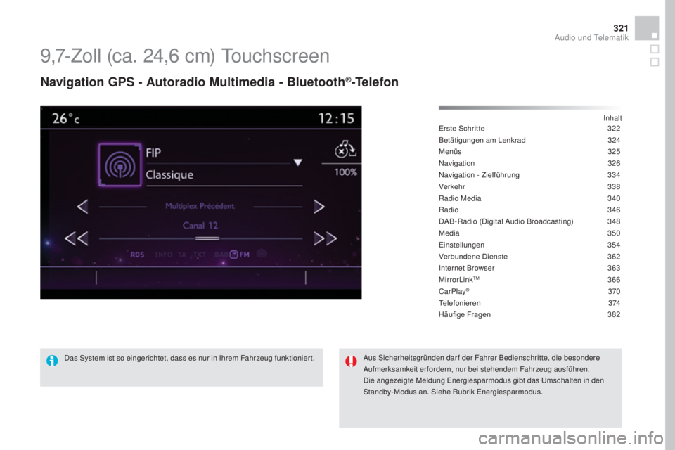 CITROEN DS4 2016  Betriebsanleitungen (in German) 321
DS4_de_Chap12c_SMEGplus_ed03-2015
9,7-Zoll (ca. 24,6 cm) Touchscreen
Navigation GpS - au toradio mu ltimedia - Bluetooth®-Telefon
Inhalt
Erste Schritte
 3 22
Betätigungen am Lenkrad
 
3
 24
Men
