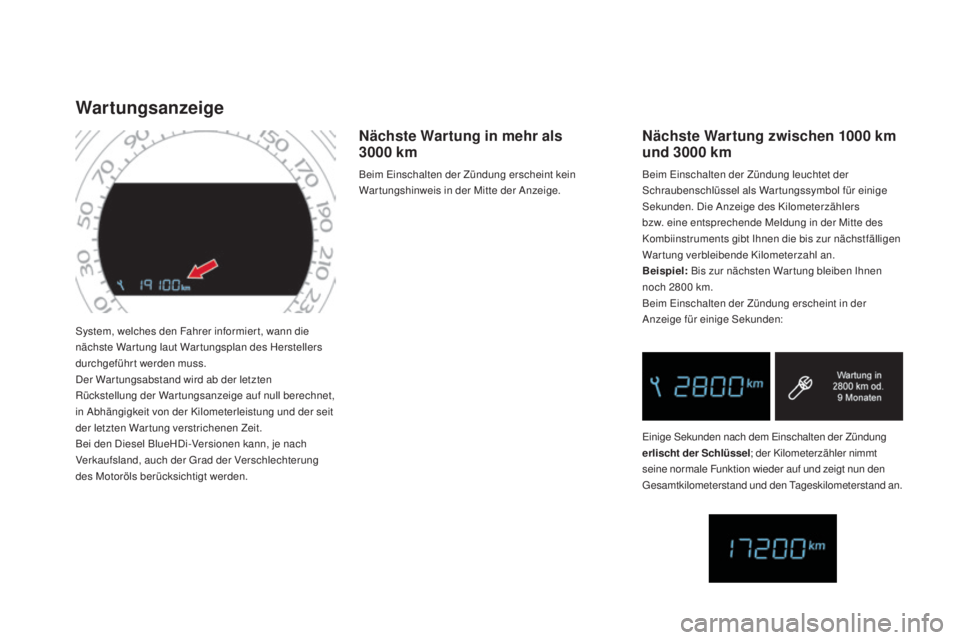 CITROEN DS4 2016 Betriebsanleitungen (in German) DS4_de_Chap01_controle-de-marche_ed03-2015
System, welches den Fahrer informier t, wann die
nächste War tung laut War tungsplan des Herstellers
durchgeführt werden muss.
Der War tungsabstand wird CITROEN DS4 2016 Betriebsanleitungen (in German) DS4_de_Chap01_controle-de-marche_ed03-2015
System, welches den Fahrer informier t, wann die
nächste War tung laut War tungsplan des Herstellers
durchgeführt werden muss.
Der War tungsabstand wird
