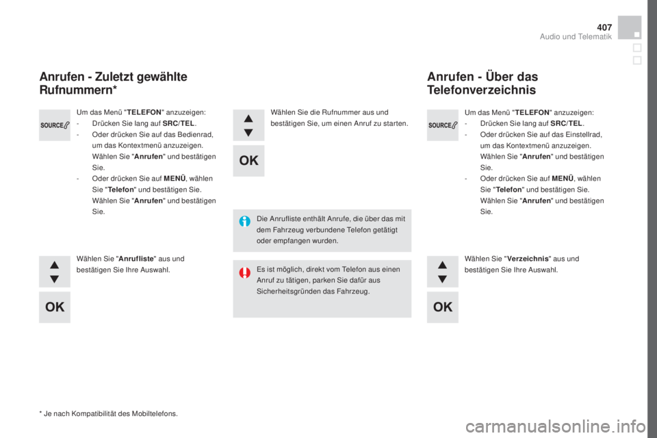 CITROEN DS4 2016 Betriebsanleitungen (in German) 407
DS4_de_Chap12d_RD5_ed03-2015
Um das Menü "TELEFON" anzuzeigen:
- D rücken Sie lang auf SRC/TEL .
-
O
der drücken Sie auf das Einstellrad,
um das Kontextmenü anzuzeigen.
Wählen Si CITROEN DS4 2016 Betriebsanleitungen (in German) 407
DS4_de_Chap12d_RD5_ed03-2015
Um das Menü "TELEFON" anzuzeigen:
- D rücken Sie lang auf SRC/TEL .
-
O
der drücken Sie auf das Einstellrad,
um das Kontextmenü anzuzeigen.
Wählen Si