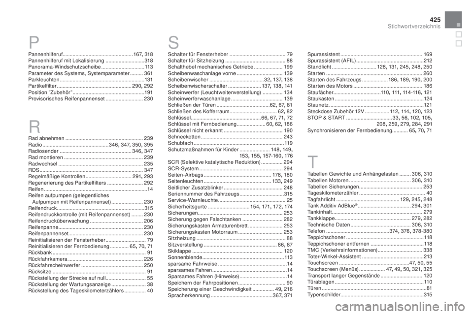 CITROEN DS4 2016 Betriebsanleitungen (in German) 425
DS4_de_Chap13_index-alpha_ed03-2015
Pannenhilferuf................................................. 167, 318
Pannenhilferuf mit Lokalisierung ...........................318
Panorama-Windschutzs CITROEN DS4 2016 Betriebsanleitungen (in German) 425
DS4_de_Chap13_index-alpha_ed03-2015
Pannenhilferuf................................................. 167, 318
Pannenhilferuf mit Lokalisierung ...........................318
Panorama-Windschutzs