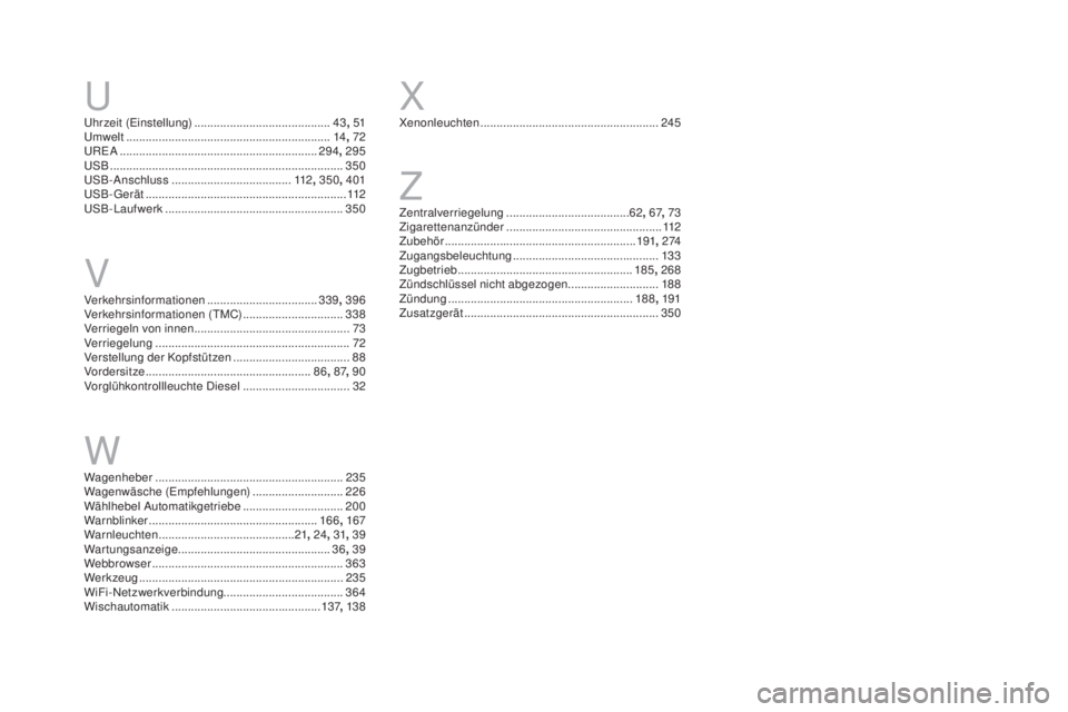 CITROEN DS4 2016 Betriebsanleitungen (in German) DS4_de_Chap13_index-alpha_ed03-2015
Uhrzeit (Einstellung) ..........................................43, 51
Umwelt ................................... ............................14, 72
UREA
........ CITROEN DS4 2016 Betriebsanleitungen (in German) DS4_de_Chap13_index-alpha_ed03-2015
Uhrzeit (Einstellung) ..........................................43, 51
Umwelt ................................... ............................14, 72
UREA
........