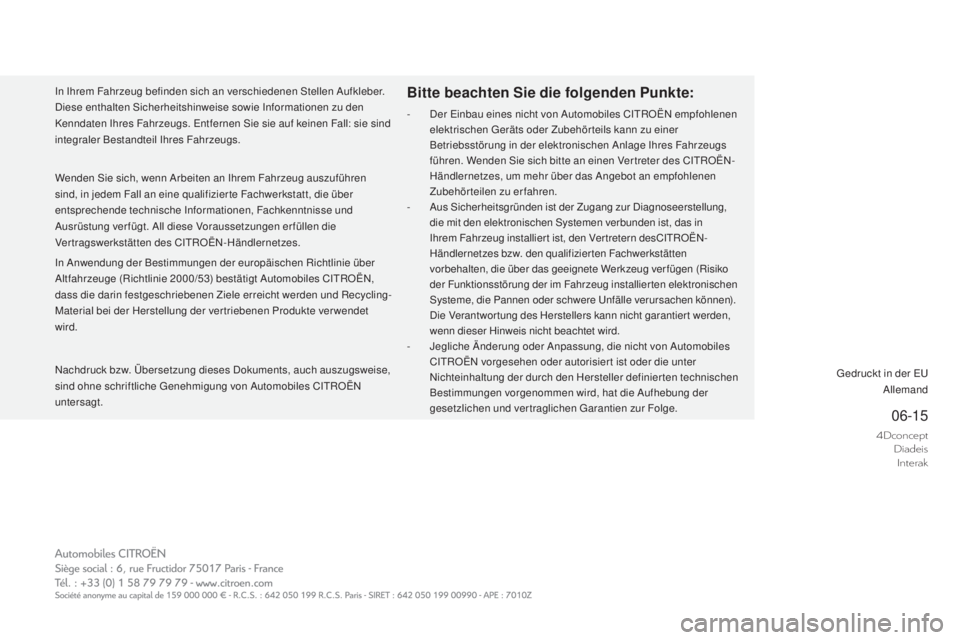 CITROEN DS4 2016  Betriebsanleitungen (in German) 4DconceptDiadeisInterak
06-15
DS4_de_Chap14_couv-fin_ed03-2015
Nachdruck bzw. Übersetzung dieses Dokuments, auch auszugsweise, 
sind ohne schriftliche Genehmigung von Automobiles CITROËN 
untersagt.