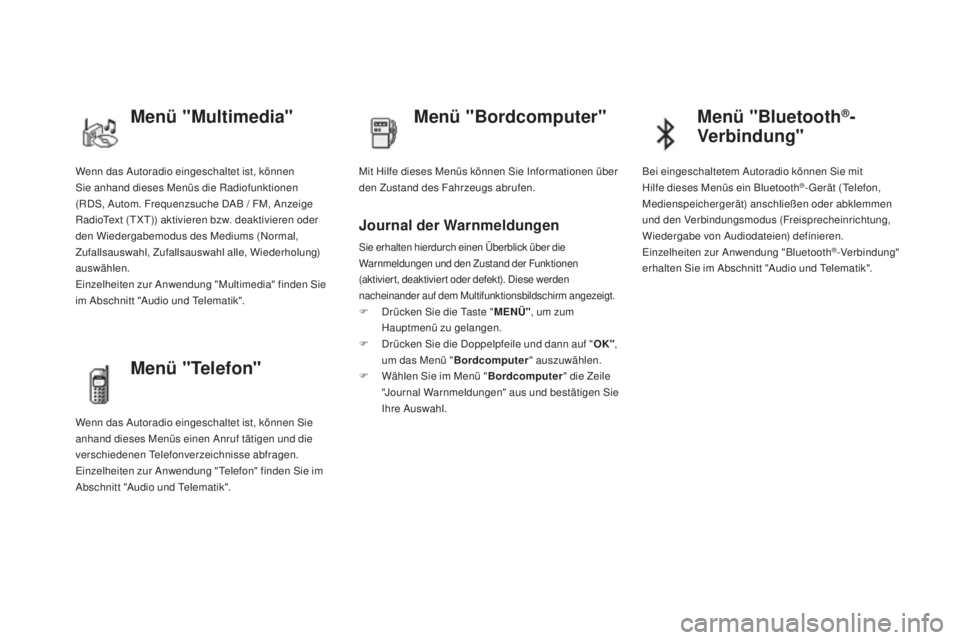 CITROEN DS4 2016 Betriebsanleitungen (in German) DS4_de_Chap01_controle-de-marche_ed03-2015
Wenn das Autoradio eingeschaltet ist, können
Sie anhand dieses Menüs die Radiofunktionen
(RDS, Autom. Frequenzsuche DAB / FM, Anzeige
RadioText (TXT) CITROEN DS4 2016 Betriebsanleitungen (in German) DS4_de_Chap01_controle-de-marche_ed03-2015
Wenn das Autoradio eingeschaltet ist, können
Sie anhand dieses Menüs die Radiofunktionen
(RDS, Autom. Frequenzsuche DAB / FM, Anzeige
RadioText (TXT)