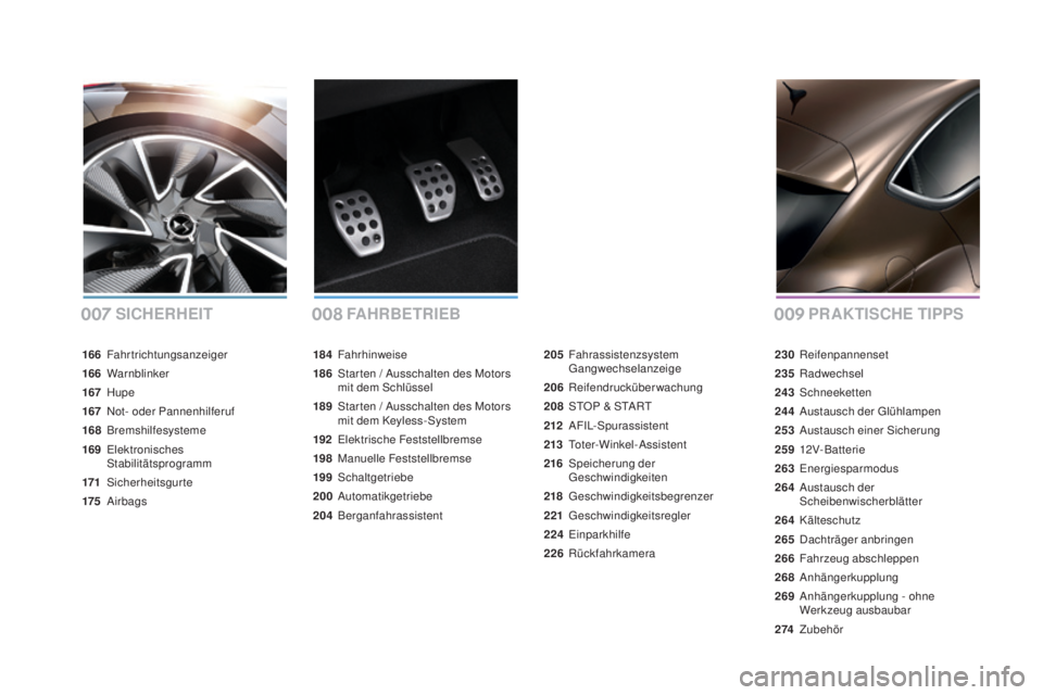 CITROEN DS4 2016 Betriebsanleitungen (in German) DS4_de_Chap00a_sommaire_ed03-2015
SICHERHEITF aH R B E T R I E BpRaK TISCHE TIp pS
184 Fahrhinweise
186
S
tar ten / Ausschalten des Motors
mit dem Schlüssel
189
S
tar ten / Ausschalten des Motor CITROEN DS4 2016 Betriebsanleitungen (in German) DS4_de_Chap00a_sommaire_ed03-2015
SICHERHEITF aH R B E T R I E BpRaK TISCHE TIp pS
184 Fahrhinweise
186
S
tar ten / Ausschalten des Motors
mit dem Schlüssel
189
S
tar ten / Ausschalten des Motor