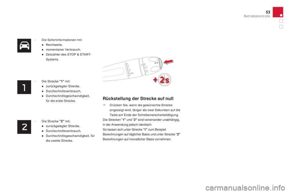 CITROEN DS4 2016  Betriebsanleitungen (in German) 53
DS4_de_Chap01_controle-de-marche_ed03-2015
- Die Sofortinformationen mit:●	 Reichweite,
●	 momentaner
	 Verbrauch,
●	 Zeitzähler
	 des 	 STOP 	 & 	 START-
Systems.
-
 
D
 ie Strecke " 1&