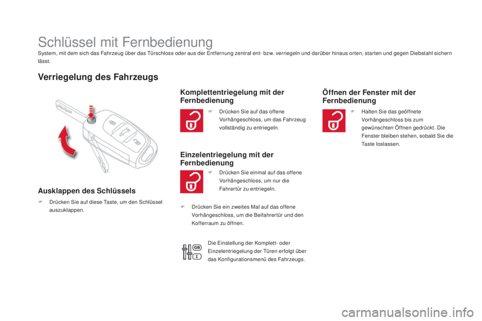 CITROEN DS4 2016 Betriebsanleitungen (in German) DS4_de_Chap02_ouvertures_ed03-2015
Schlüssel mit FernbedienungSystem, mit dem sich das Fahrzeug über das Türschloss oder aus der Entfernung zentral ent- bzw. verriegeln und darüber hinaus or ten, CITROEN DS4 2016 Betriebsanleitungen (in German) DS4_de_Chap02_ouvertures_ed03-2015
Schlüssel mit FernbedienungSystem, mit dem sich das Fahrzeug über das Türschloss oder aus der Entfernung zentral ent- bzw. verriegeln und darüber hinaus or ten,