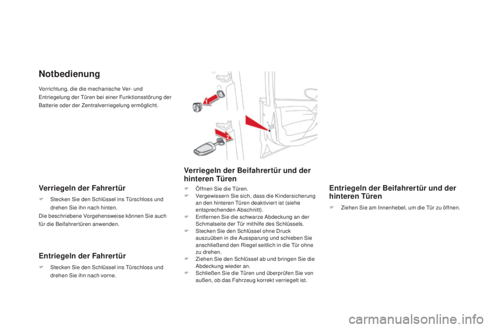CITROEN DS4 2016 Betriebsanleitungen (in German) DS4_de_Chap02_ouvertures_ed03-2015
Vorrichtung, die die mechanische Ver- und
Entriegelung der Türen bei einer Funktionsstörung der
Batterie oder der Zentralverriegelung ermöglicht.
Notbedienung
V CITROEN DS4 2016 Betriebsanleitungen (in German) DS4_de_Chap02_ouvertures_ed03-2015
Vorrichtung, die die mechanische Ver- und
Entriegelung der Türen bei einer Funktionsstörung der
Batterie oder der Zentralverriegelung ermöglicht.
Notbedienung
V