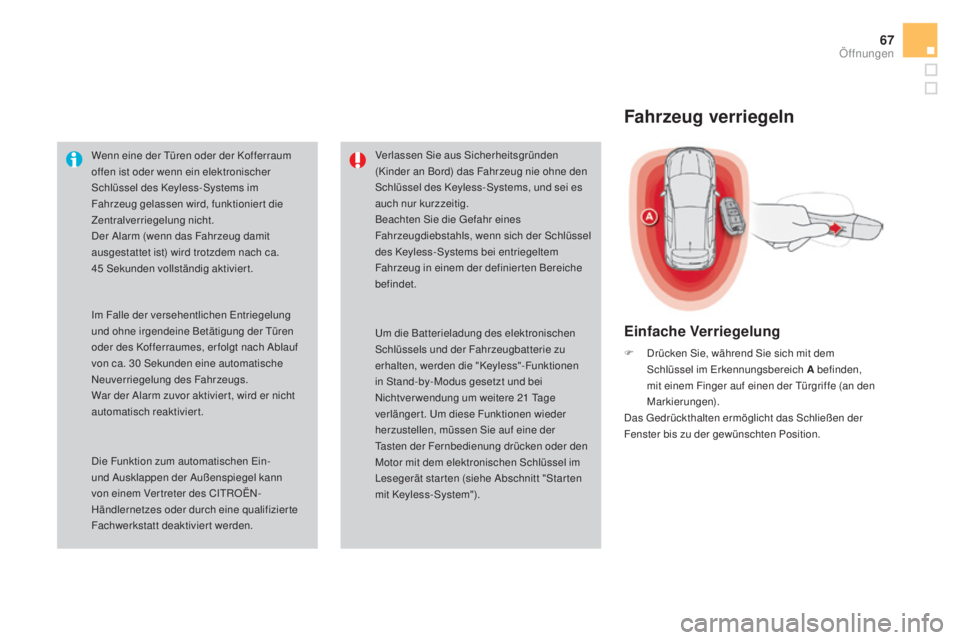 CITROEN DS4 2016 Betriebsanleitungen (in German) 67
DS4_de_Chap02_ouvertures_ed03-2015
Wenn eine der Türen oder der Kofferraum
offen ist oder wenn ein elektronischer
Schlüssel des Keyless-Systems im
Fahrzeug gelassen wird, funktionier t die
Ze CITROEN DS4 2016 Betriebsanleitungen (in German) 67
DS4_de_Chap02_ouvertures_ed03-2015
Wenn eine der Türen oder der Kofferraum
offen ist oder wenn ein elektronischer
Schlüssel des Keyless-Systems im
Fahrzeug gelassen wird, funktionier t die
Ze