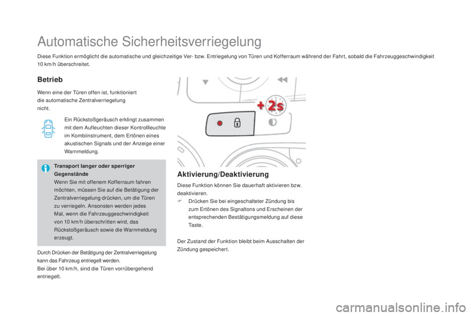 CITROEN DS4 2016 Betriebsanleitungen (in German) DS4_de_Chap02_ouvertures_ed03-2015
Diese Funktion ermöglicht die automatische und gleichzeitige Ver- bzw. Entriegelung von Türen und Kofferraum während der Fahr t, sobald die Fahrzeuggeschwindigkei CITROEN DS4 2016 Betriebsanleitungen (in German) DS4_de_Chap02_ouvertures_ed03-2015
Diese Funktion ermöglicht die automatische und gleichzeitige Ver- bzw. Entriegelung von Türen und Kofferraum während der Fahr t, sobald die Fahrzeuggeschwindigkei