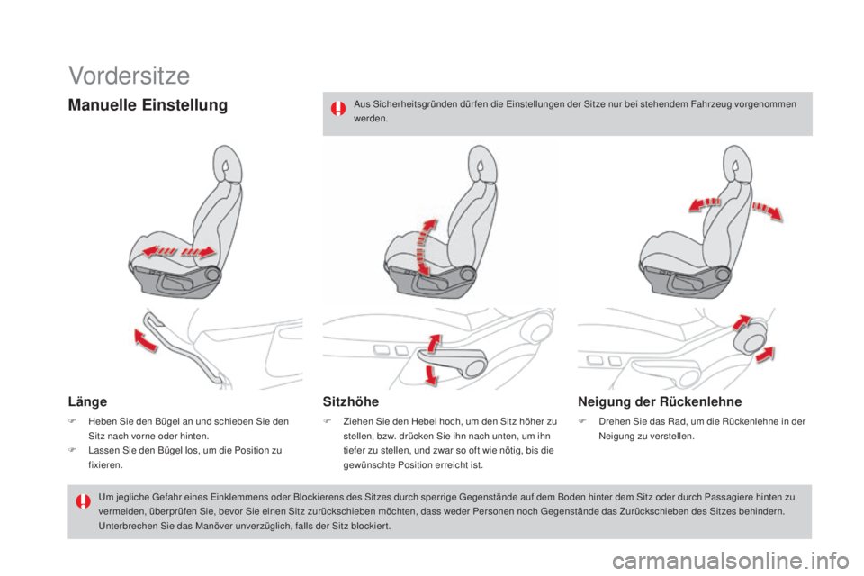 CITROEN DS4 2016  Betriebsanleitungen (in German) DS4_de_Chap03_confort_ed03-2015
Vordersitze
manuelle Einstellung
Länge
F Heben Sie den Bügel an und schieben Sie den Sitz nach vorne oder hinten.
F
 
L
 assen Sie den Bügel los, um die Position zu 