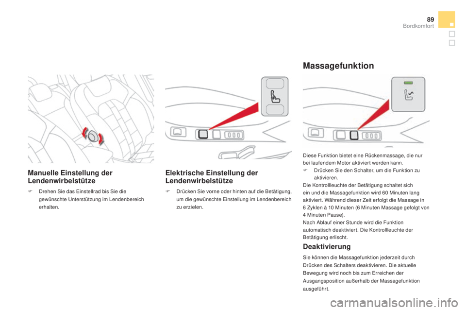 CITROEN DS4 2016 Betriebsanleitungen (in German) 89
DS4_de_Chap03_confort_ed03-2015
manuelle Einstellung der
Lendenwirbelstütze
F Drehen Sie das Einstellrad bis Sie die gewünschte Unterstützung im Lendenbereich
erhalten.
Elektrische Einstellung CITROEN DS4 2016 Betriebsanleitungen (in German) 89
DS4_de_Chap03_confort_ed03-2015
manuelle Einstellung der
Lendenwirbelstütze
F Drehen Sie das Einstellrad bis Sie die gewünschte Unterstützung im Lendenbereich
erhalten.
Elektrische Einstellung