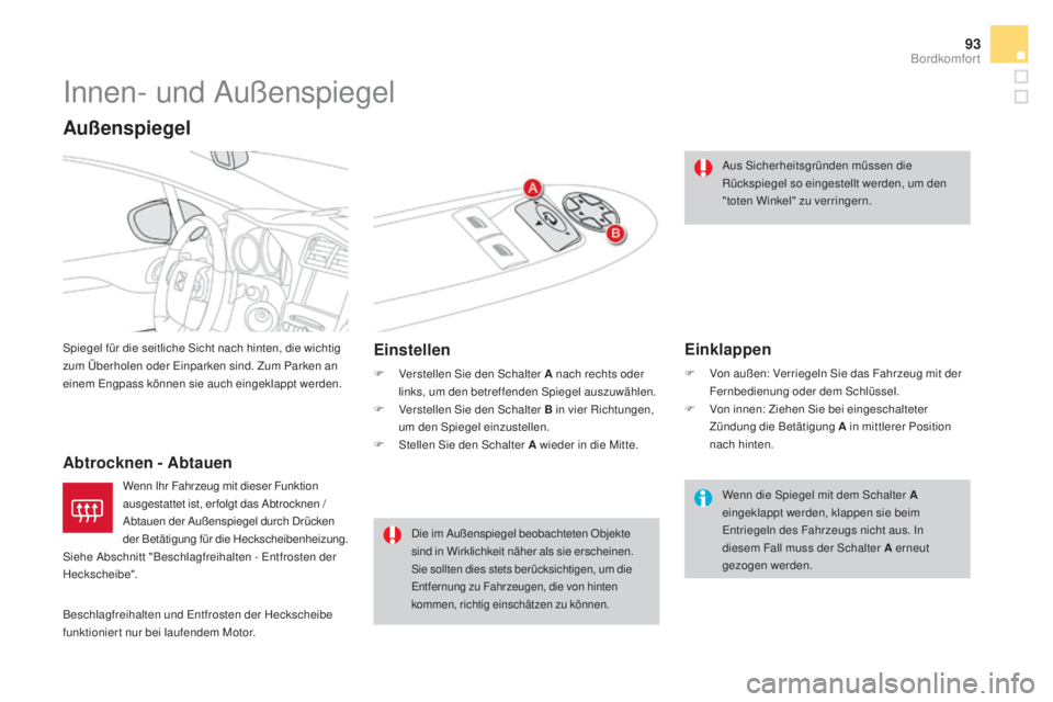 CITROEN DS4 2016 Betriebsanleitungen (in German) 93
DS4_de_Chap03_confort_ed03-2015
Innen- und Außenspiegel
Spiegel für die seitliche Sicht nach hinten, die wichtig
zum Überholen oder Einparken sind. Zum Parken an
einem Engpass können sie auch CITROEN DS4 2016 Betriebsanleitungen (in German) 93
DS4_de_Chap03_confort_ed03-2015
Innen- und Außenspiegel
Spiegel für die seitliche Sicht nach hinten, die wichtig
zum Überholen oder Einparken sind. Zum Parken an
einem Engpass können sie auch