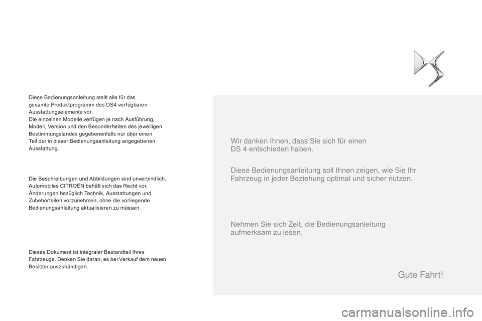 CITROEN DS4 2015 Betriebsanleitungen (in German) DS4_de_Chap00a_sommaire_ed02-2015
Diese Bedienungsanleitung soll Ihnen zeigen, wie Sie Ihr
Fahrzeug in jeder Beziehung optimal und sicher nutzen. Wir danken Ihnen, dass Sie sich für einen
DS 4 ent CITROEN DS4 2015 Betriebsanleitungen (in German) DS4_de_Chap00a_sommaire_ed02-2015
Diese Bedienungsanleitung soll Ihnen zeigen, wie Sie Ihr
Fahrzeug in jeder Beziehung optimal und sicher nutzen. Wir danken Ihnen, dass Sie sich für einen
DS 4 ent