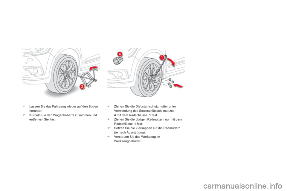 CITROEN DS4 2015  Betriebsanleitungen (in German) DS4_de_Chap10_info-pratiques_ed02-2015
F Lassen Sie das Fahrzeug wieder auf den Boden herunter.
F
 
K
 urbeln Sie den Wagenheber 2   zusammen und 
entfernen Sie ihn. F
 Z iehen Sie die Diebstahlschutz