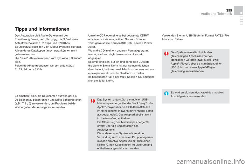 CITROEN DS4 2015 Betriebsanleitungen (in German) 355
DS4_de_Chap12c_SMEGplus_ed02-2015
Das Autoradio spielt Audio-Dateien mit der
Er weiterung ".wma, .aac,.flac,.ogg, .mp3," mit einer
Abtastrate zwischen 32 Kbps und 320 Kbps.
Es unte CITROEN DS4 2015 Betriebsanleitungen (in German) 355
DS4_de_Chap12c_SMEGplus_ed02-2015
Das Autoradio spielt Audio-Dateien mit der
Er weiterung ".wma, .aac,.flac,.ogg, .mp3," mit einer
Abtastrate zwischen 32 Kbps und 320 Kbps.
Es unte
