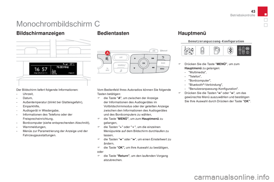 CITROEN DS4 2015 Betriebsanleitungen (in German) 43
DS4_de_Chap01_controle-de-marche_ed02-2015
Monochrombildschirm C
Der Bildschirm liefer t folgende Informationen:
- U hrzeit,
-
D
atum,
-
A
ußentemperatur (blinkt bei Glatteisgefahr),
-
E
i CITROEN DS4 2015 Betriebsanleitungen (in German) 43
DS4_de_Chap01_controle-de-marche_ed02-2015
Monochrombildschirm C
Der Bildschirm liefer t folgende Informationen:
- U hrzeit,
-
D
atum,
-
A
ußentemperatur (blinkt bei Glatteisgefahr),
-
E
i