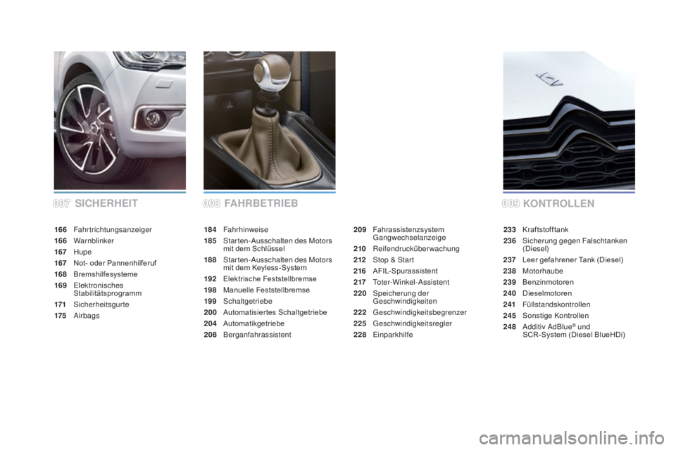CITROEN DS4 2015 Betriebsanleitungen (in German) DS4_de_Chap00a_sommaire_ed02-2015
SICHERHEITKONTROLLEN
F
aH R B E T R I E B
184 Fahrhinweise
185 S
tarten-Ausschalten des Motors
mit dem Schlüssel
188
S
tarten-Ausschalten des Motors
mit dem Keyl CITROEN DS4 2015 Betriebsanleitungen (in German) DS4_de_Chap00a_sommaire_ed02-2015
SICHERHEITKONTROLLEN
F
aH R B E T R I E B
184 Fahrhinweise
185 S
tarten-Ausschalten des Motors
mit dem Schlüssel
188
S
tarten-Ausschalten des Motors
mit dem Keyl