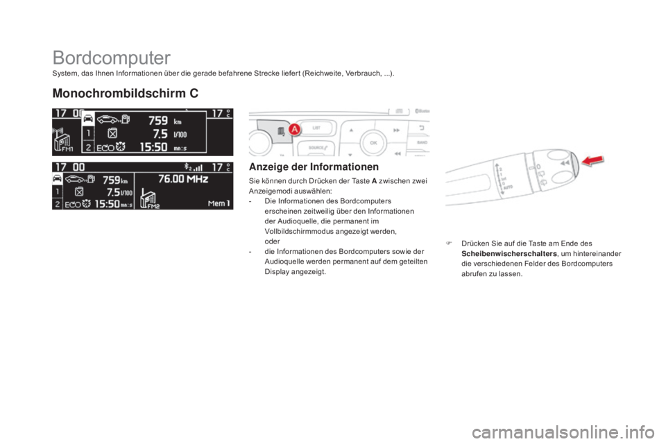 CITROEN DS4 2015  Betriebsanleitungen (in German) DS4_de_Chap01_controle-de-marche_ed02-2015
Bordcomputer
monochrombildschirm C
anzeige der Informationen
Sie können durch Drücken der Taste a zwischen zwei 
A nzeigemodi auswählen:
-
 
D
 ie Informa