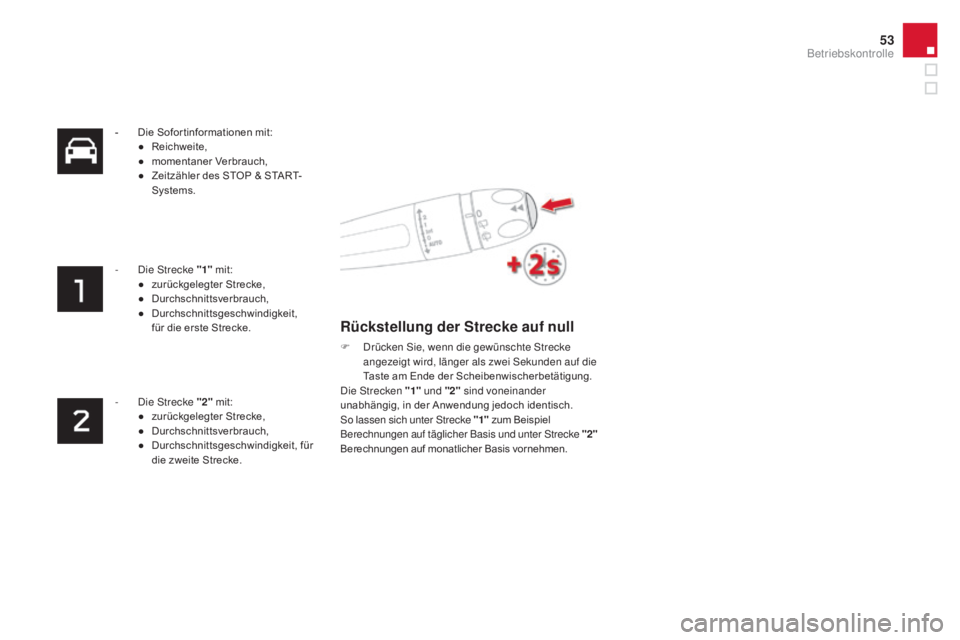 CITROEN DS4 2015  Betriebsanleitungen (in German) 53
DS4_de_Chap01_controle-de-marche_ed02-2015
- Die Sofor tinformationen mit:● R eichweite,
●
 
m
 omentaner Verbrauch,
●
 
Z
 eitzähler des STOP & START-
Systems.
-
 
D
 ie Strecke " 1"