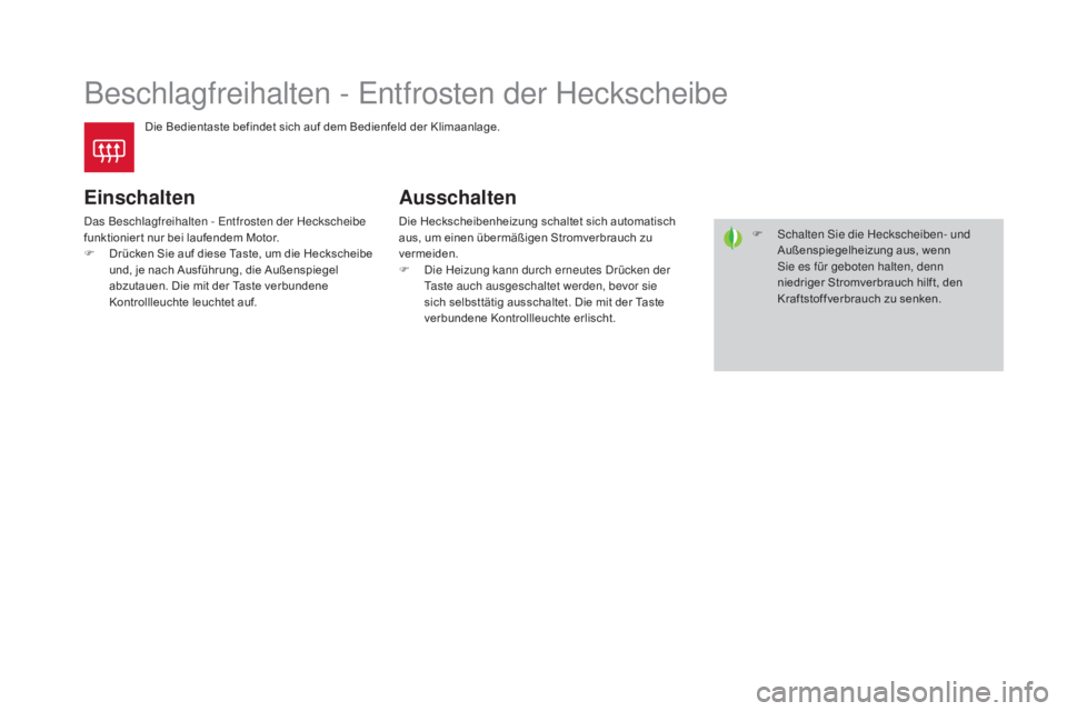 CITROEN DS4 2015  Betriebsanleitungen (in German) DS4_de_Chap03_confort_ed02-2015
Beschlagfreihalten - Entfrosten der Heckscheibe
Die Bedientaste befindet sich auf dem Bedienfeld der Klimaanlage.
Einschalten
Das Beschlagfreihalten - Entfrosten der He