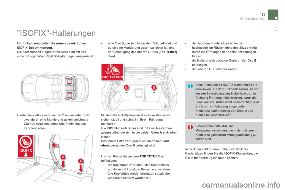 CITROEN DS4 2014 Betriebsanleitungen (in German) 171Kindersicherheit
Für Ihr Fahrzeug gelten die neuen gesetzlichen
ISOFIX- Bestimmungen
.
Die nachstehend aufgeführten Sitze sind mit den
vorschriftsgemäßen ISOFIX-Halterungen ausgerüs CITROEN DS4 2014 Betriebsanleitungen (in German) 171Kindersicherheit
Für Ihr Fahrzeug gelten die neuen gesetzlichen
ISOFIX- Bestimmungen
.
Die nachstehend aufgeführten Sitze sind mit den
vorschriftsgemäßen ISOFIX-Halterungen ausgerüs
