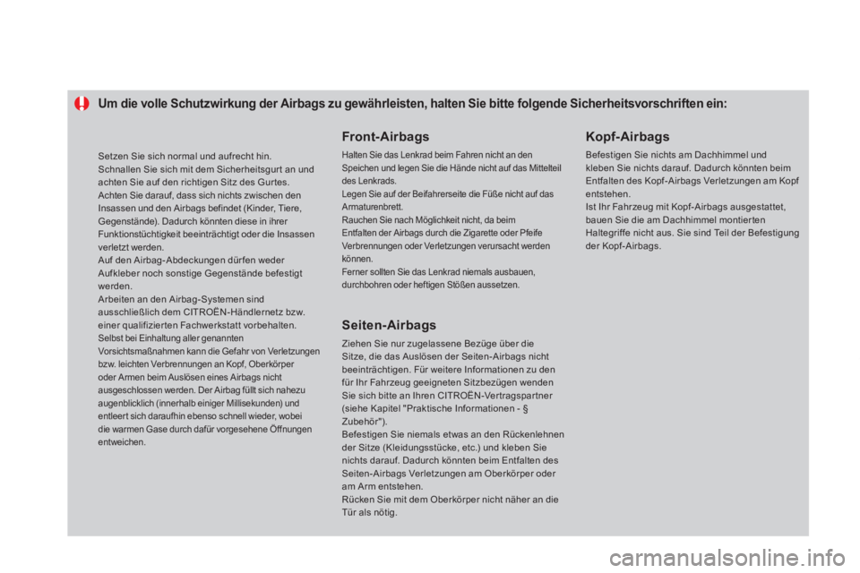 CITROEN DS4 2014 Betriebsanleitungen (in German)
Um die volle Schutzwirkung der Airbags zu gewährleisten, halten Sie bitte folgende Sicherheitsvorschriften ein:
Front- Airbags
Halten Sie das Lenkrad beim Fahren ni CITROEN DS4 2014 Betriebsanleitungen (in German)
Um die volle Schutzwirkung der Airbags zu gewährleisten, halten Sie bitte folgende Sicherheitsvorschriften ein:
Front- Airbags
Halten Sie das Lenkrad beim Fahren ni