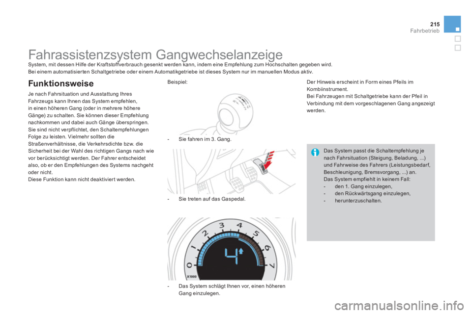 CITROEN DS4 2014 Betriebsanleitungen (in German) 215Fahrbetrieb
Fahrassistenzsystem Gangwechselanzeige
System, mit dessen Hilfe der Kraftstoffverbrauch gesenkt werden kann, indem eine Empfehlung zum Hochschalten gegeben wird.
CITROEN DS4 2014 Betriebsanleitungen (in German) 215Fahrbetrieb
Fahrassistenzsystem Gangwechselanzeige
System, mit dessen Hilfe der Kraftstoffverbrauch gesenkt werden kann, indem eine Empfehlung zum Hochschalten gegeben wird.