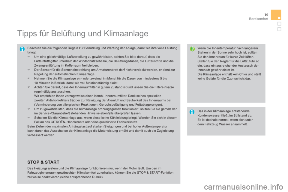 CITROEN DS4 2014  Betriebsanleitungen (in German) 79Bordkomfort
   
 
 
 
 
 
 
 
 
 
Tipps für Belüftung und Klimaanlage 
 
 
Wenn die Innentemperatur nach längerem 
Stehen in der Sonne sehr hoch ist, sollten 
Sie den Innenraum für kurze Zeit l