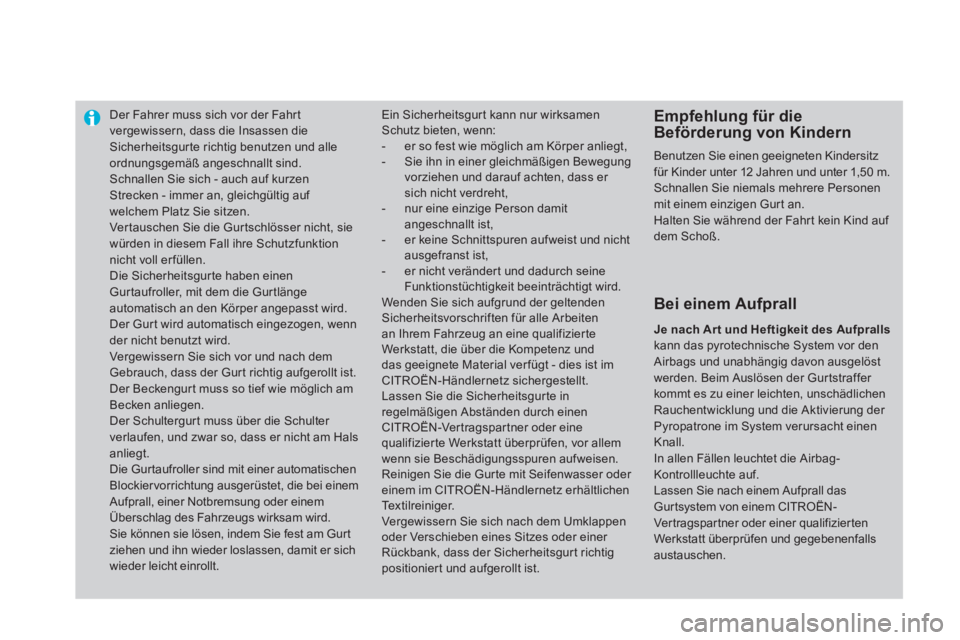 CITROEN DS4 2013 Betriebsanleitungen (in German) Der Fahrer muss sich vor der Fahrt vergewissern, dass die Insassen dieSicherheitsgurte richtig benutzen und alle
ordnungsgemäß angeschnallt sind. Schnallen Sie sich - auch auf kurzen Strecken - imme CITROEN DS4 2013 Betriebsanleitungen (in German) Der Fahrer muss sich vor der Fahrt vergewissern, dass die Insassen dieSicherheitsgurte richtig benutzen und alle
ordnungsgemäß angeschnallt sind. Schnallen Sie sich - auch auf kurzen Strecken - imme