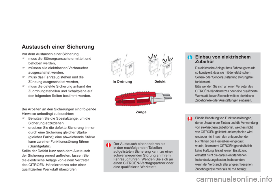 CITROEN DS4 2013 Betriebsanleitungen (in German)
Einbau von elektrischem Zubehör
Die elektrische Anlage Ihres Fahrzeugs wurde so konzipier t, dass sie mit der elektrischen Serien- oder Sonderausstattung störungsfreifunktioniert.
Bitte wende CITROEN DS4 2013 Betriebsanleitungen (in German)
Einbau von elektrischem Zubehör
Die elektrische Anlage Ihres Fahrzeugs wurde so konzipier t, dass sie mit der elektrischen Serien- oder Sonderausstattung störungsfreifunktioniert.
Bitte wende