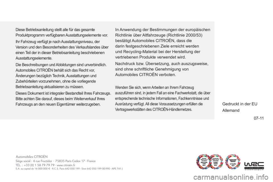 CITROEN DS4 2013 Betriebsanleitungen (in German) 07-11
Diese Betriebsanleitung stellt alle für das gesamte
Produktprogramm verfügbaren Ausstattungselemente vor.
Ihr Fahrzeug verfügt je nach Ausstattungsniveau, der
Version und den Besonderh CITROEN DS4 2013 Betriebsanleitungen (in German) 07-11
Diese Betriebsanleitung stellt alle für das gesamte
Produktprogramm verfügbaren Ausstattungselemente vor.
Ihr Fahrzeug verfügt je nach Ausstattungsniveau, der
Version und den Besonderh