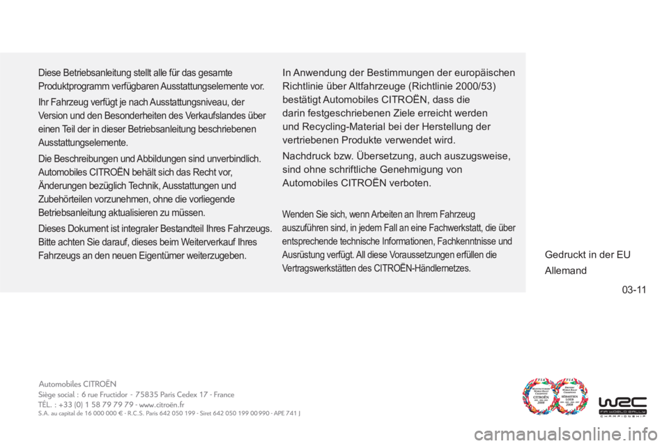 CITROEN DS4 2011  Betriebsanleitungen (in German) 03-11
  Diese Betriebsanleitung stellt alle für das gesamte 
Produktprogramm verfügbaren Ausstattungselemente vor. 
  Ihr Fahrzeug verfügt je nach Ausstattungsniveau, der 
Version und den Besonderh