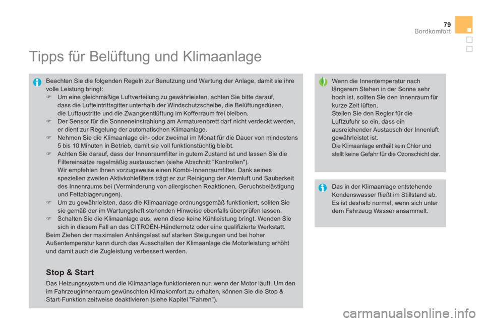 CITROEN DS4 2011  Betriebsanleitungen (in German) 79Bordkomfort
   
 
 
 
 
 
 
 
 
 
Tipps für Belüftung und Klimaanlage 
 
 
Wenn die Innentemperatur nach 
längerem Stehen in der Sonne sehr 
hoch ist, sollten Sie den Innenraum für 
kurze Zeit l