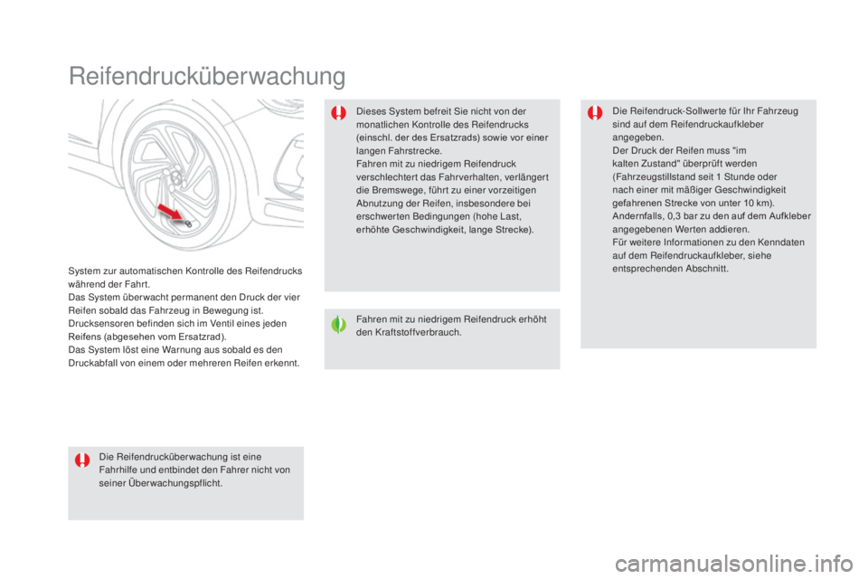CITROEN DS5 2016  Betriebsanleitungen (in German) DS5_de_Chap04_conduite_ed02-2015
Reifendrucküberwachung
System zur automatischen Kontrolle des Reifendrucks 
während der Fahrt.
Das System über wacht permanent den Druck der vier 
Reifen sobald das