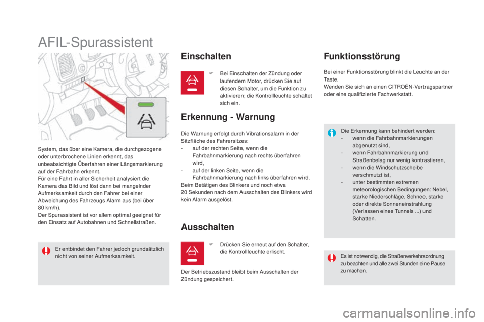 CITROEN DS5 2016  Betriebsanleitungen (in German) DS5_de_Chap04_conduite_ed02-2015
AFIL-Spurassistent
System, das über eine Kamera, die durchgezogene 
oder unterbrochene Linien erkennt, das 
unbeabsichtigte Überfahren einer Längsmarkierung 
auf de