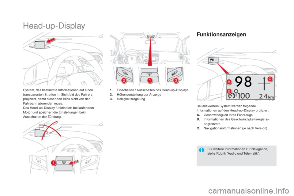 CITROEN DS5 2016  Betriebsanleitungen (in German) DS5_de_Chap04_conduite_ed02-2015
Head-up-Display
System, das bestimmte Informationen auf einen 
transparenten Streifen im Sichtfeld des Fahrers 
projizier t, damit dieser den Blick nicht von der 
Fahr