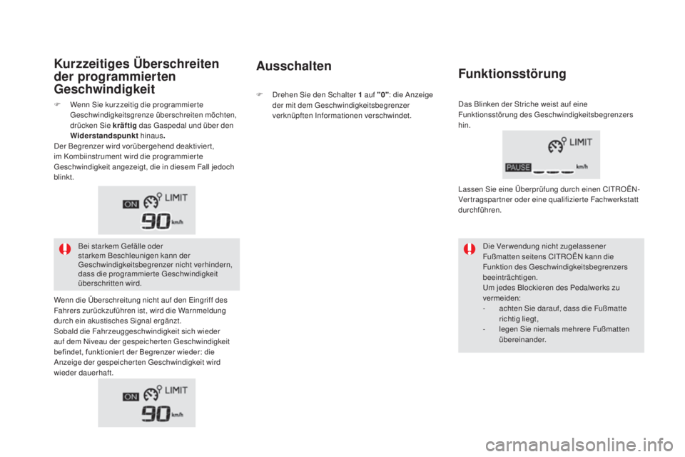 CITROEN DS5 2016  Betriebsanleitungen (in German) DS5_de_Chap04_conduite_ed02-2015
Kurzzeitiges Überschreiten 
der programmierten 
Geschwindigkeitausschalten
Funktionsstörung
Die Verwendung nicht zugelassener 
Fußmatten seitens CITROËN kann die 

