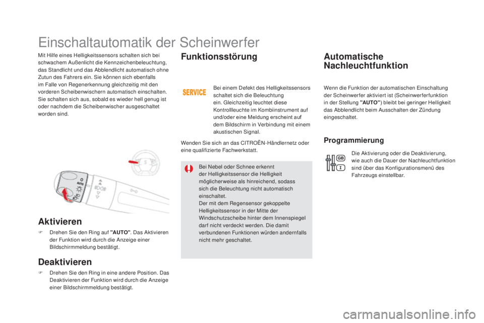 CITROEN DS5 2016  Betriebsanleitungen (in German) DS5_de_Chap05_visibilite_ed02-2015
Mit Hilfe eines Helligkeitssensors schalten sich bei 
schwachem Außenlicht die Kennzeichenbeleuchtung, 
das Standlicht und das Abblendlicht automatisch ohne 
Zutun 