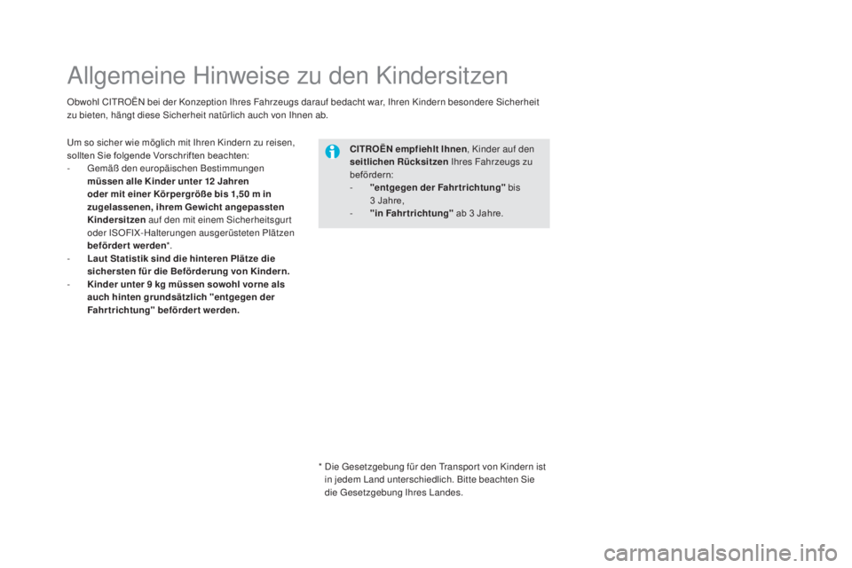 CITROEN DS5 2016  Betriebsanleitungen (in German) DS5_de_Chap06_securite-enfants_ed02-2015
Allgemeine Hinweise zu den Kindersitzen
Um so sicher wie möglich mit Ihren Kindern zu reisen, 
sollten Sie folgende Vorschriften beachten:
-
 Gemäß
 den eur