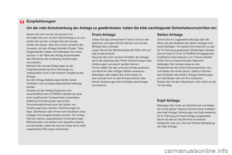 CITROEN DS5 2016  Betriebsanleitungen (in German) Setzen Sie sich normal und aufrecht hin.
Schnallen Sie sich mit dem Sicherheitsgur t an und 
achten Sie auf den richtigen Sitz des Gur tes.
Achten Sie darauf, dass sich nichts zwischen den 
Insassen u